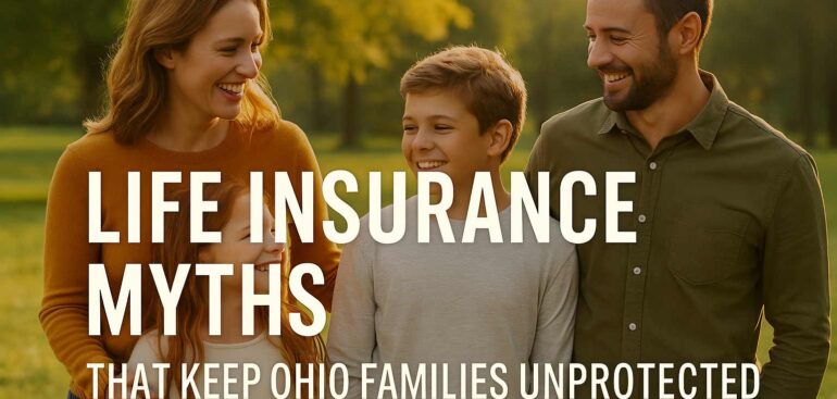 The Top 7 Life Insurance Myths That Leave Ohio Families Unprotected